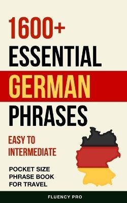 1600+ Essential German Phrases: Easy to Intermediate Pocket Size Phrase Book for Travel - Fluency Pro - cover