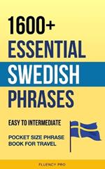 1600+ Essential Swedish Phrases: Easy to Intermediate Pocket Size Phrase Book for Travel