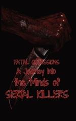 Fatal Obsessions: A Journey into the Minds of Serial Killers