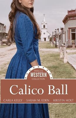 Calico Ball - Carla Kelly,Sara M Eden,Kristin Holt - cover