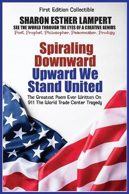 911: Spiraling Downward Upward We Stand Together: World Famous Poem - A Gift of Genius - Sharon Esther Lampert - cover