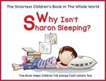 Why Isn't Sharon Sleeping?: A Children's Book to Help Your Child Fall Asleep Fast - Parent Favorite! 5 Star Reviews!