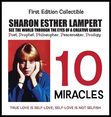 10 MIRACLES What Happens When You Free Your Mind of Negativity?: KADIMAH PRESS: GIFTS OF GENIUS (Self-Help) 5 Star Reviews! - Sharon Esther Lampert - cover