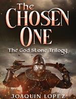 The Chose One: Book III of the God Stone Trilogy