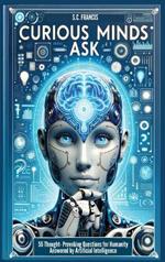 Curious Minds Ask: 55 Thought-Provoking Questions for Humanity Answered by Artificial Intelligence