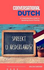 Conversational Dutch: A Comprehensive Guide to Speaking Dutch Fluently
