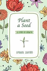 Plant a Seed: A Story of Growth