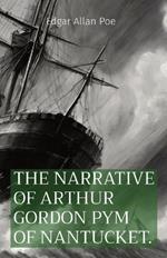 The Narrative of Arthur Gordon Pym of Nantucket.