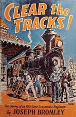 Clear the Tracks!: The Story of an Old-time Locomotive Engineer