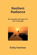 Resilient Radiance: Bouncing Back Stronger from Life's Challenges