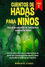 Cuentos de hadas para niños Una gran colección de fantásticos cuentos de hadas. (Vol. 5): Cuentos únicos, divertidos y relajantes antes de dormir que transmiten muchos valores y hacen que los niños se apasionen por la lectura.