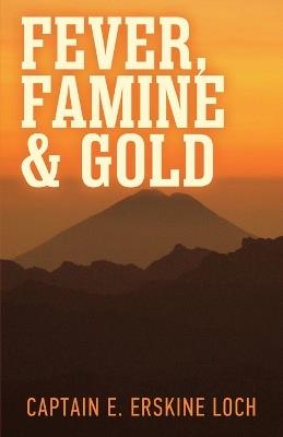 Fever, Famine, and Gold: The Dramatic Story of the Adventures and Discoveries of the Andes-Amazon Expedition - Eric Erskine Loch - cover