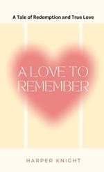 A Love to Remember: A Tale of Redemption and True Love