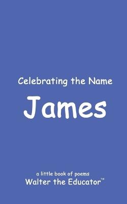 Celebrating the Name James - Walter the Educator - cover