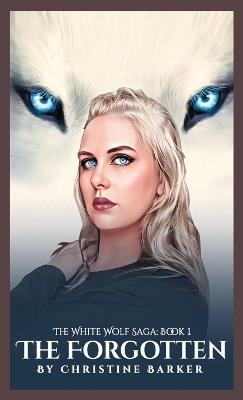 The Forgotten: The White Wolf Saga: Book 1 - Christine Barker - cover