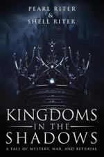 Kingdoms in the Shadows: A Tale of Mystery, War, and Betrayal