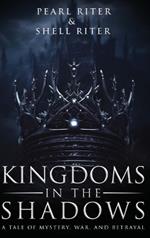 Kingdoms in the Shadows: A Tale of Mystery, War, and Betrayal