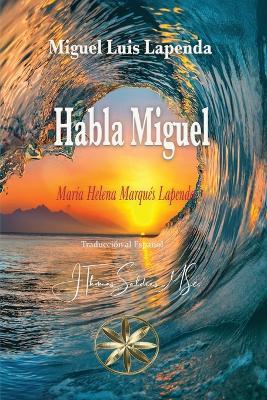 Habla Miguel - María Helena Marqués Lapenda,Por El Espíritu Miguel Luis Lapenda - cover