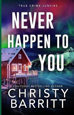 Never Happen to You: A Chilling Cold Case Suspense and Mystery - Christy Barritt - cover