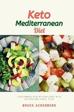 Keto Mediterranean Diet: A Beginner's Step-by-Step Guide with Recipes and a Meal Plan