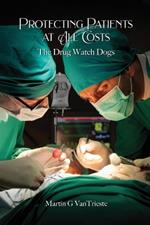 Protecting Patients At All Costs: The Drug Watch Dogs