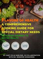 Flavors Of Health A Comprehensive Cooking Guide For Special Dietary Needs: A Culinary Journey To Better Health