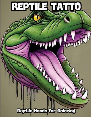 Reptile Tatto: Reptile Heads for Coloring - Contenidos Creativos - cover