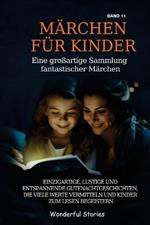 Märchen für Kinder Eine großartige Sammlung fantastischer Märchen. (Band 11): Einzigartige, lustige und entspannende Gutenachtgeschichten, die viele Werte vermitteln und Kinder zum Lesen begeistern.