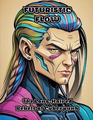 Futuristic Flow: The Long-Haired Rebels of Cyberpunk - Colorzen - cover