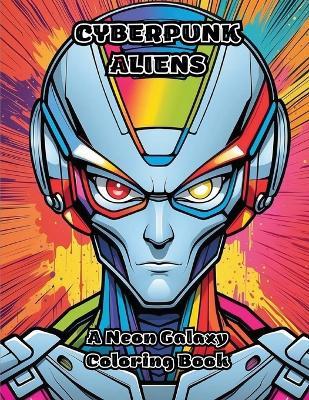 Cyberpunk Aliens: A Neon Galaxy Coloring Book - Colorzen - cover