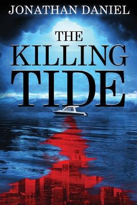 The Killing Tide: An apocalyptic disaster thriller - Jonathan Daniel - cover