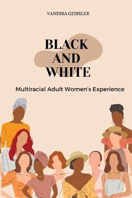 Black And White Multiracial Adult Women's Experiences - Vanessa Geissler - cover