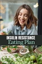 Insulin Resistance Eating Plan: A Beginner's 2-Week Step-by-Step Guide for Women to Manage PCOS and Prediabetes, With Sample Curated Recipes