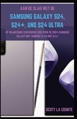 Aan De Slag Met De Samsung Galaxy S24, S24+ En S24 Ultra: De Waanzinnig Eenvoudige Gids Voor De 2024 Samsung Galaxy Met Android 14 En One UI 6.1