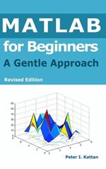 MATLAB for Beginners: A Gentle Approach