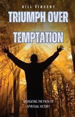 Triumph Over Temptation: Navigating the Path to Spiritual Victory