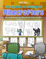 The Big Book of Drawing for Minecrafters: How to Draw More Than 75 Mobs and Items