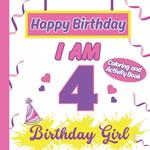 I am 4 Happy Birthday Activity/Coloring Book for Girls- Happy Birthday Activity/Coloring Book For Girls