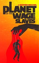 Planet of the Wage Slaves