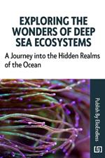 Exploring the Wonders of Deep Sea Ecosystems: A Journey into the Hidden Realms of the Ocean
