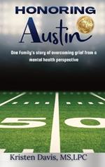 Honoring Austin: One Family's story of overcoming grief from a mental health perspective