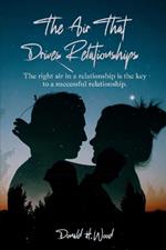 The Air That Drives Relationships: The right air in a relationship is the key to a successful relationship.
