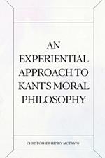 An Experiential Approach to Kant's Moral Philosophy