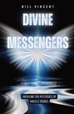 Divine Messengers: Unveiling the Mysteries of Angelic Beings