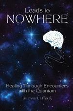 Leads to Nowhere: Healing Through Encounters with the Quantum