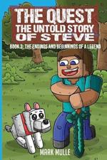 The Quest The Untold Story of Steve Book 3: The Endings and Beginnings of a Legend