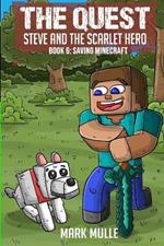 The Quest - Steve and the Scarlet Hero Book 6: Saving Minecraft