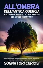 All'ombra dell'antica quercia: Dalle leggende delle piccole fate ai segreti dei vecchi alberi