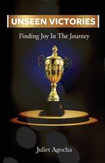 Unseen Victories: Finding Joy in the Journey