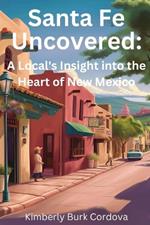 Santa Fe Uncovered: A Local's Insight into the Heart of New Mexico